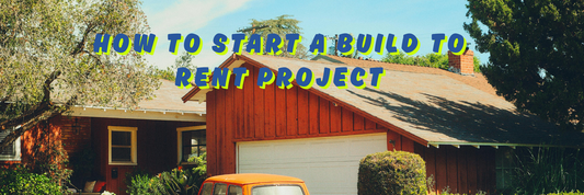 How to Start a Build to Rent Project